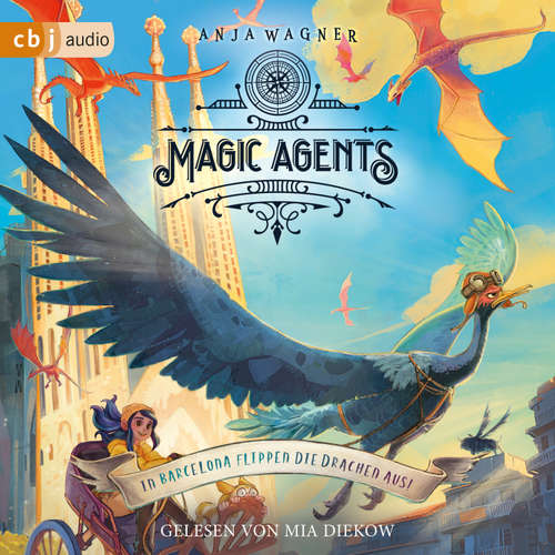 Hoerbuch Magic Agents - In Barcelona flippen die Drachen aus! - Anja Wagner - Mia Diekow