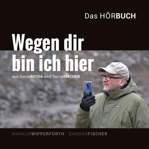 Hoerbuch Wegen dir bin ich hier - Aus SocialMEDIA wird SocialMachen - Sandra Fischer - Sandra Fischer