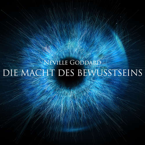 Hoerbuch Die Macht des Bewusstseins - Neville Goddard - Herbert Schäfer