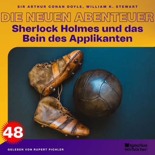 Hoerbuch Sherlock Holmes und das Bein des Applikanten (Die neuen Abenteuer, Folge 48) - Sir Arthur Conan Doyle - Rupert Pichler
