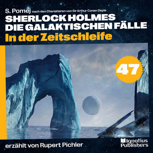 Hoerbuch In der Zeitschleife (Sherlock Holmes - Die galaktischen Fälle, Folge 47) - Sir Arthur Conan Doyle - Rupert Pichler