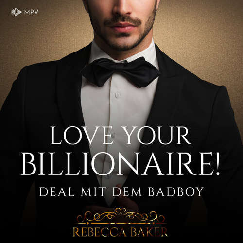 Hoerbuch Love your Billionaire: Deal mit dem Badboy - Billionaire Romance, Buch 4 - Rebecca Baker - Sandra Vogt