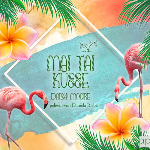 Hoerbuch Mai Tai Küsse - Daisy Moore - Daniela Riebe
