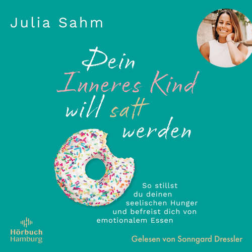 Hoerbuch Dein Inneres Kind will satt werden - Julia Sahm - Sonngard Dressler