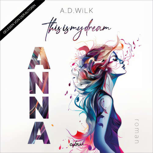 Hoerbuch ANNA. This is my dream. - A.D. WiLK - A.D. WiLK