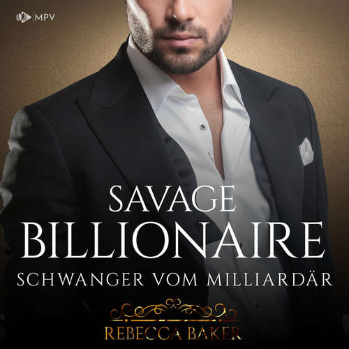 Hoerbuch Savage Billionaire: Schwanger vom Milliardär - Billionaire Romance, Buch 5 - Rebecca Baker - Tanja Rasch