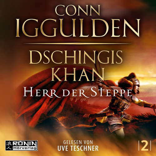 Hoerbuch Dschingis Khan - Herr Der Steppe - Dschingis Khan Saga, Band 2 - Conn Iggulden - Uve Teschner