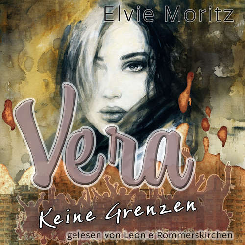 Hoerbuch Vera - Keine Grenzen - Elvie Moritz - Leonie Rommerskirchen