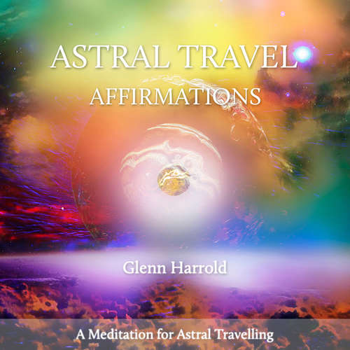 Audiobook Astral Travel Affirmations - Glenn Harrold - Glenn Harrold