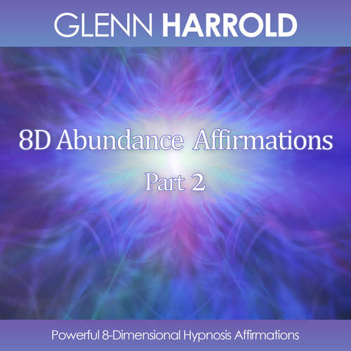 Audiobook 8D Abundance Affirmations, Part 2 - Powerful 8-Dimensional Hypnosis Affirmations - Glenn Harrold - Glenn Harrold