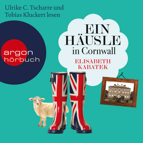 Hoerbuch Ein Häusle in Cornwall - Elisabeth Kabatek - Ulrike C. Tscharre Hoerbuch Ein Häusle in Cornwall - Elisabeth Kabatek - Ulrike C. Tscharre