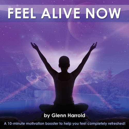 Audiobook Feel Alive Now! - Glenn Harrold - Glenn Harrold