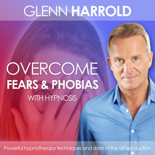 Audiobook Overcome Fears & Phobias - Glenn Harrold - Glenn Harrold