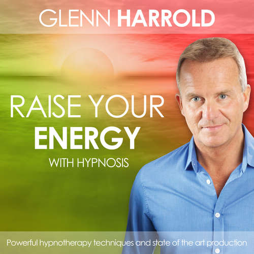 Audiobook Raise Your Energy & Motivation - Glenn Harrold - Glenn Harrold