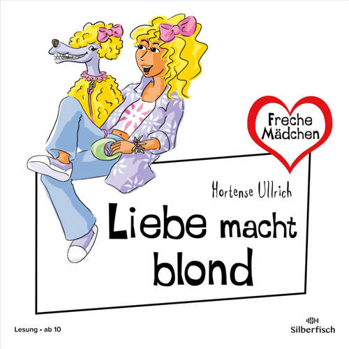 Hoerbuch Freche Mädchen: Liebe macht blond - Hortense Ullrich - Ann-Kathrin Hinz