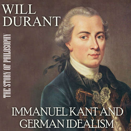 Audiobook The Story of Philosophy. Immanuel Kant and German Idealism - Will Durant - Mark Bowen