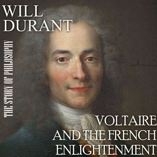 Audiobook The Story of Philosophy. Voltaire and the French Enlightenment - Will Durant - Peter Coates