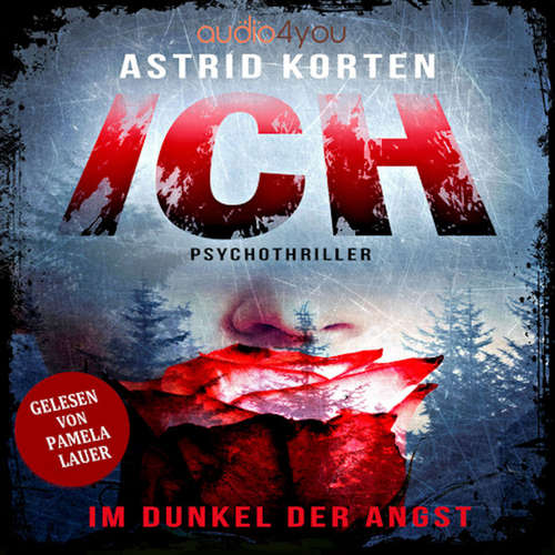 Hoerbuch ICH: Im Dunkel der Angst - Astrid Korten - Pamela Lauer