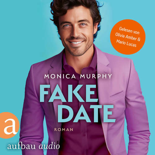 Hoerbuch Fake Date - Die Dating Serie, Band 2 - Monica Murphy - Olivia Amber