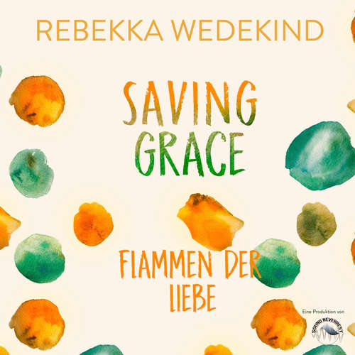 Hoerbuch Saving Grace. Flamen der Liebe. - Love Again, Band 2 - Rebekka Wedekind - Funda Vanroy