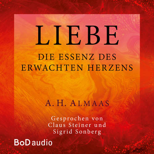 Hoerbuch Liebe - Die Essenz des erwachten Herzens - A. H. Almaas - Claus Steiner