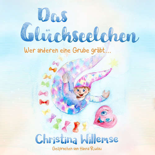 Hoerbuch Das Glückseelchen - Wer anderen eine Grube gräbt... - Christina Willemse - Hanna Bludau