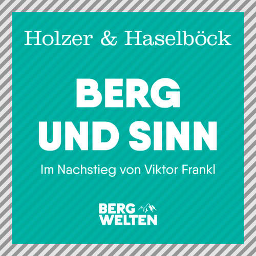 Hoerbuch Berg und Sinn – Im Nachstieg von Viktor Frankl - Michael Holzer - Daniel Wandelt