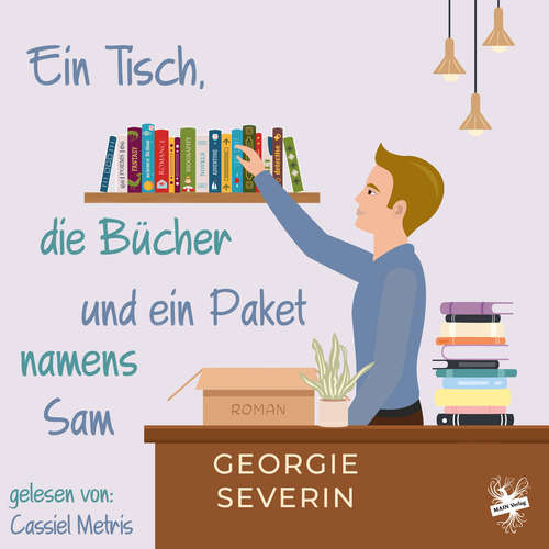 Hoerbuch Ein Tisch, die Bücher und ein Paket namens Sam - Georgie Severin - Cassiel Metris