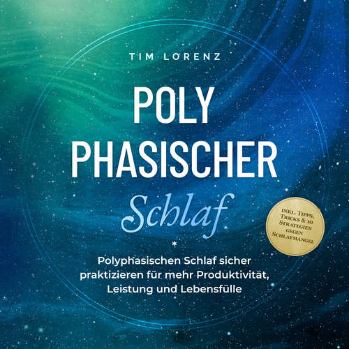 Hoerbuch Polyphasischer Schlaf: Polyphasischen Schlaf sicher praktizieren für mehr Produktivität, Leistung und Lebensfülle - inkl. Tipps, Tricks & 10 Strategien gegen Schlafmangel - Tim Lorenz - Kevin Schneider
