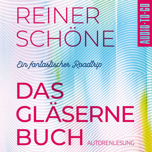 Hoerbuch Das Gläserne Buch - Ein fantastischer Roadtrip - Reiner Schöne - Reiner Schöne