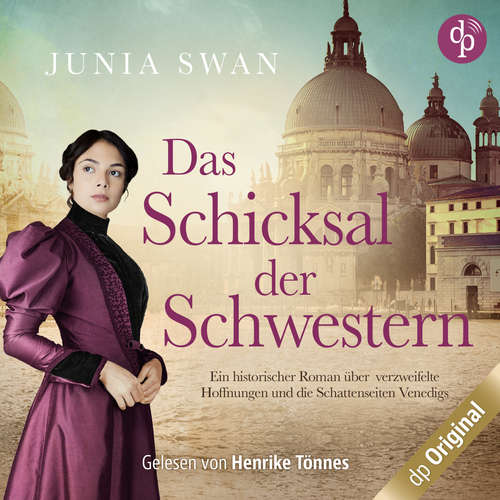 Hoerbuch Das Schicksal der Schwestern - Ein historischer Roman über verzweifelte Hoffnungen und die Schattenseiten Venedigs, Band - Junia Swan - Henrike Tönnes