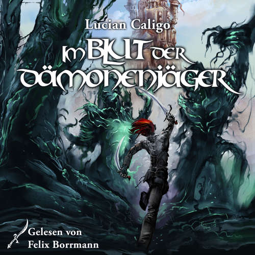 Hoerbuch Im Blut der Dämonenjäger - Godwanas Blut, Band 2 - Lucian Caligo - Felix Borrmann