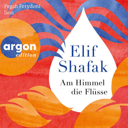 Hoerbuch Am Himmel die Flüsse - Elif Shafak - Pegah Ferydoni