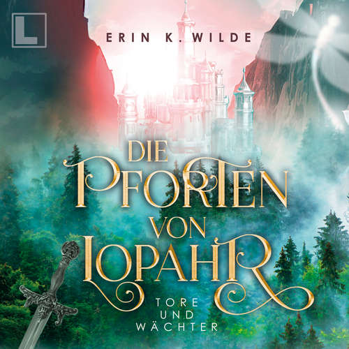 Hoerbuch Tore und Wächter - Die Pforten von Lopahr, Band 1 - Erin K. Wilde - Fanny Bechert