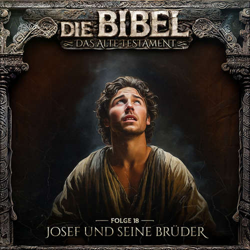 Hoerbuch Die Bibel, Altes Testament, Folge 18: Josef und seine Brüder - Aikaterini Maria Schlösser - Jacob Weigert