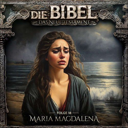 Hoerbuch Die Bibel, Neues Testament, Folge 18: Maria Magdalena - Aikaterini Maria Schlösser - Vanessa Diana Wirth