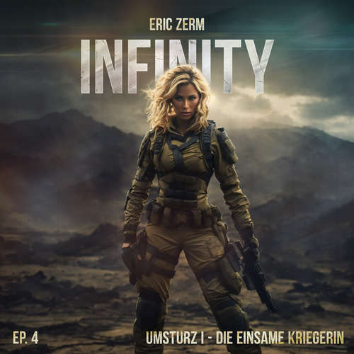 Hoerbuch Infinity, Episode 4: Umsturz I Die einsame Kriegerin - Eric Zerm - Marieke Oeffinger
