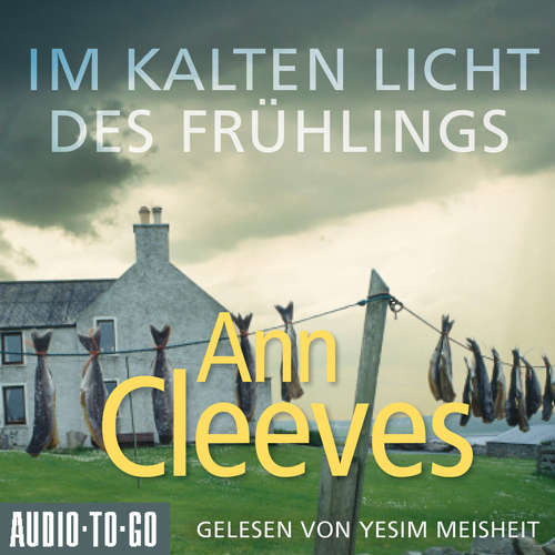 Hoerbuch Im kalten Licht des Frühlings - Die Shetland-Krimis, Band 3 - Ann Cleeves - Yesim Meisheit