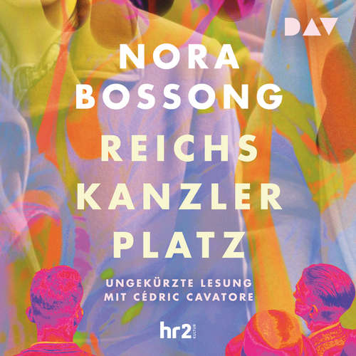 Hoerbuch Reichskanzlerplatz - Nora Bossong - Cédric Cavatore