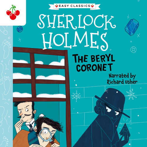 Audiobook The Beryl Coronet - The Sherlock Holmes Children's Collection: Creatures, Codes and Curious Cases (Easy Classics), Season 3 (unabridged) - Sir Arthur Conan Doyle - Richard Usher