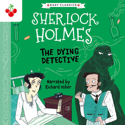 Audiobook The Dying Detective - The Sherlock Holmes Children's Collection: Creatures, Codes and Curious Cases (Easy Classics), Season 3 (unabridged) - Sir Arthur Conan Doyle - Richard Usher