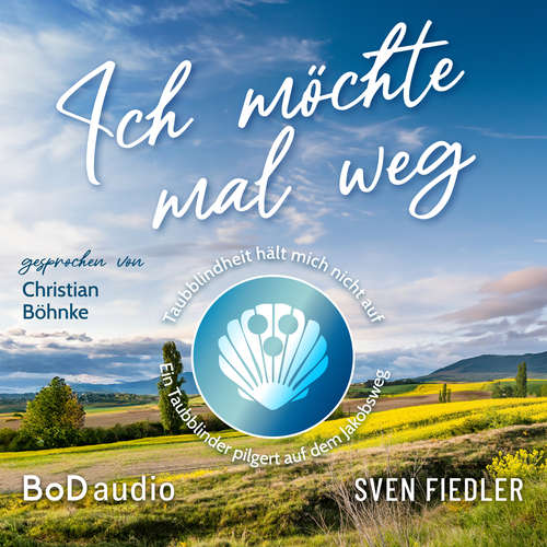 Hoerbuch Ich möchte mal weg - Taubblindheit hält mich nicht auf - Ein Taubblinder pilgert auf dem Jakobsweg - Sven Fiedler - Christian Böhnke