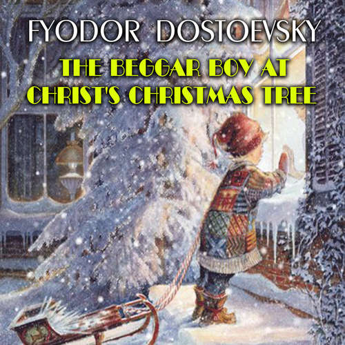 Audiobook The Beggar Boy at Christ's Christmas Tree - Fyodor Dostoevsky - Mark Bowen