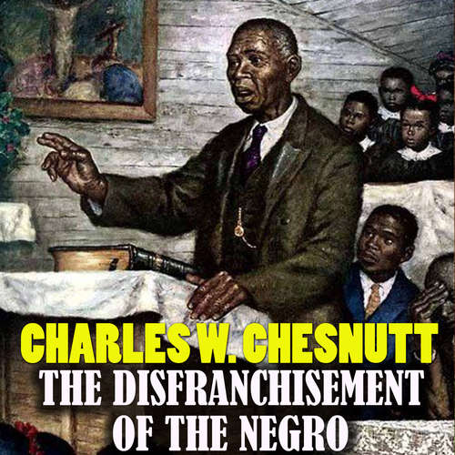 Audiobook The Disfranchisement of the Negro - Charles W. Chesnutt - Mark Bowen