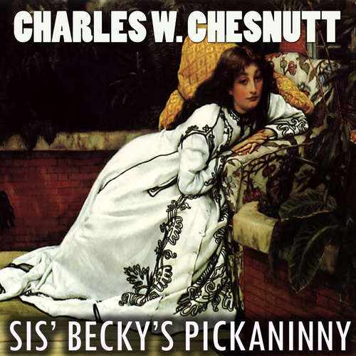 Audiobook Sis' Becky's Pickaninny - Charles W. Chesnutt - Mark Bowen