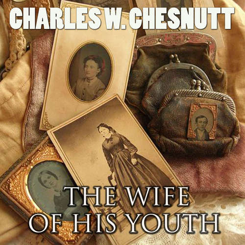 Audiobook The Wife of His Youth - Charles W. Chesnutt - Mark Bowen
