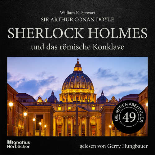 Hoerbuch Sherlock Holmes und das römische Konklave (Die neuen Abenteuer, Folge 49) - Sir Arthur Conan Doyle - Gerry Hungbauer