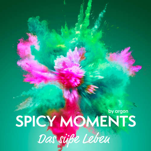 Hoerbuch Das süße Leben - spicy moments, Band 1 - spicy moments by argon - Mona Simoni