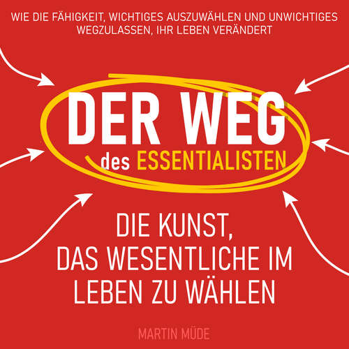 Hoerbuch Der Weg des Essentialisten - Die Kunst, das Wesentliche im Leben zu wählen - Martin Müde - Alexander Bolte