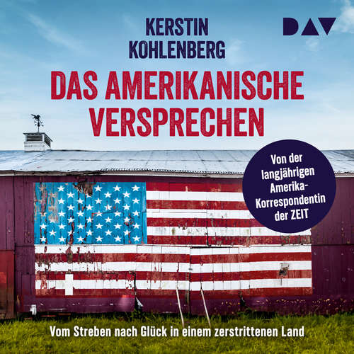 Hoerbuch Das amerikanische Versprechen. Vom Streben nach Glück in einem zerstrittenen Land - Kerstin Kohlenberg - Sabina Godec